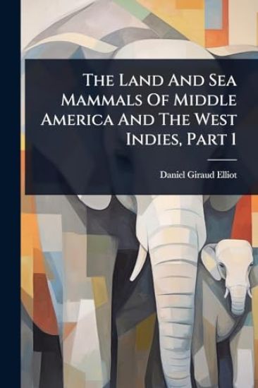 The Land And Sea Mammals Of Middle America And The West Indies, Part 1