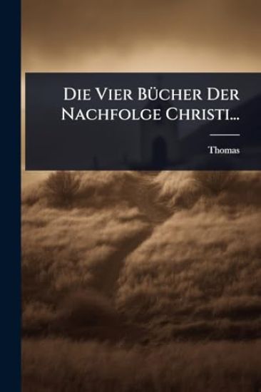 Die Vier BÃ1/4cher Der Nachfolge Christi...