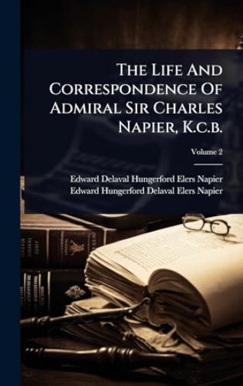 The Life And Correspondence Of Admiral Sir Charles Napier, K.c.b.
