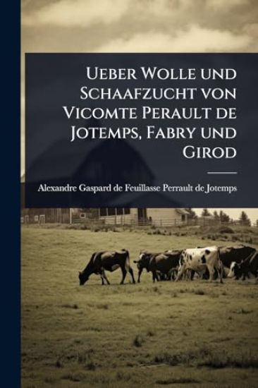 Ueber Wolle und Schaafzucht von Vicomte Perault de Jotemps, Fabry und Girod