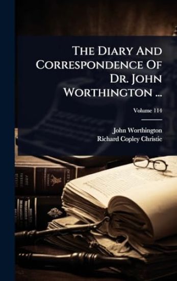 The Diary And Correspondence Of Dr. John Worthington ...
