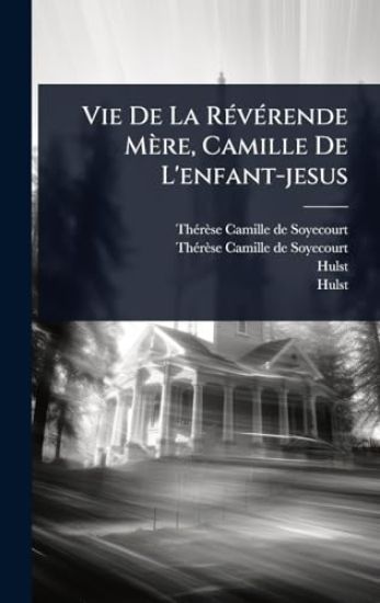 Vie De La RÃ(c)vÃ(c)rende Mère, Camille De L'enfant-jesus