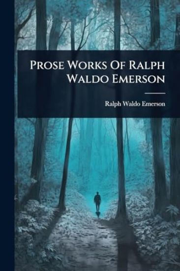 Prose Works Of Ralph Waldo Emerson