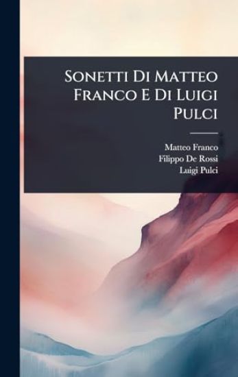 Sonetti Di Matteo Franco E Di Luigi Pulci