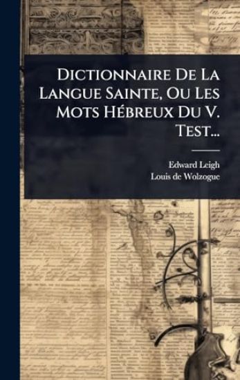 Dictionnaire De La Langue Sainte, Ou Les Mots HÃ(c)breux Du V. Test...