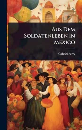 Aus Dem Soldatenleben In Mexico