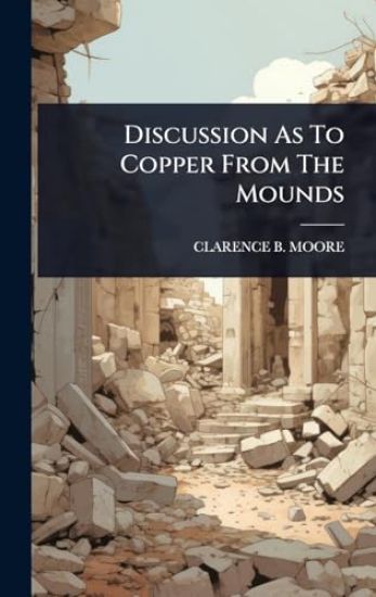 Discussion As To Copper From The Mounds