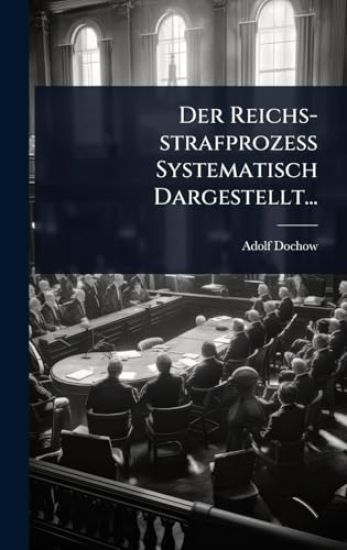 Der Reichs-strafprozess Systematisch Dargestellt...