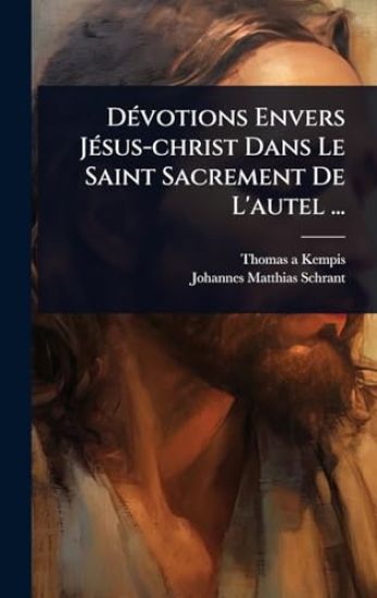 DÃ(c)votions Envers JÃ(c)sus-christ Dans Le Saint Sacrement De L'autel ...