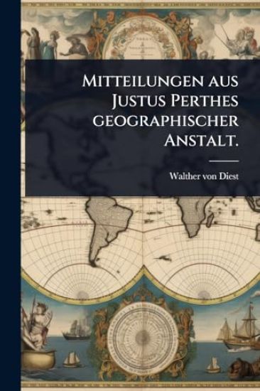 Mitteilungen aus Justus Perthes geographischer Anstalt.