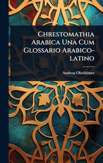 Chrestomathia Arabica Una Cum Glossario Arabico-latino
