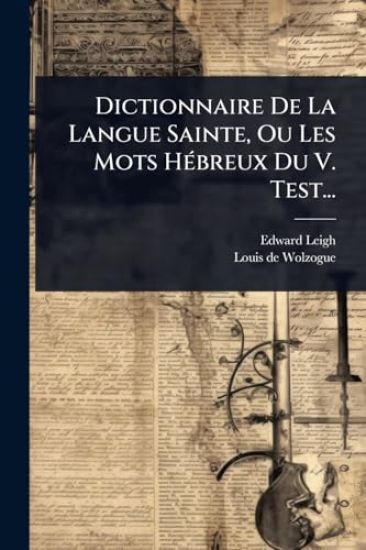 Dictionnaire De La Langue Sainte, Ou Les Mots HÃ(c)breux Du V. Test...