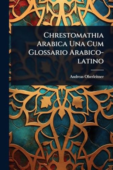 Chrestomathia Arabica Una Cum Glossario Arabico-latino