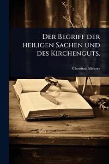 Der Begriff der heiligen Sachen und des Kirchenguts.