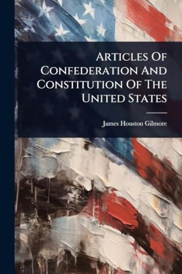Articles Of Confederation And Constitution Of The United States