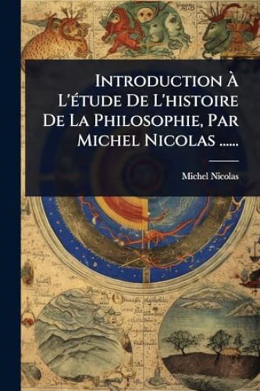 Introduction Ã? L'Ã(c)tude De L'histoire De La Philosophie, Par Michel Nicolas ......