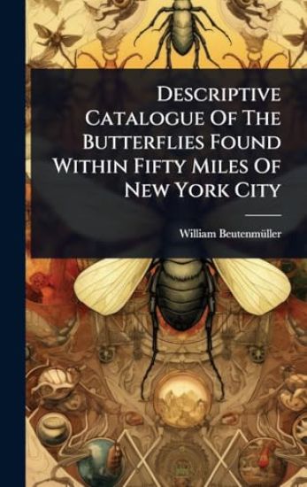 Descriptive Catalogue Of The Butterflies Found Within Fifty Miles Of New York City