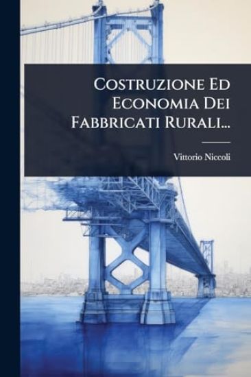 Costruzione Ed Economia Dei Fabbricati Rurali...