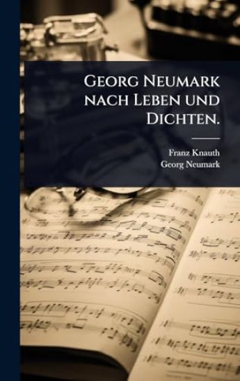 Georg Neumark nach Leben und Dichten.
