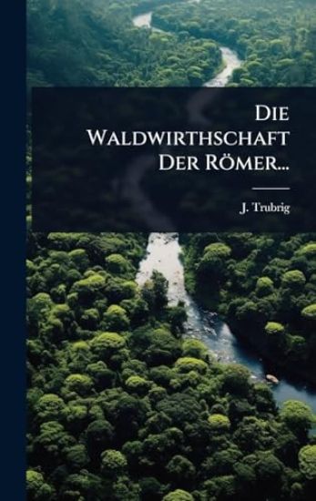 Die Waldwirthschaft Der Römer...
