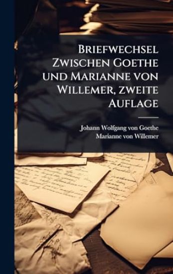 Briefwechsel Zwischen Goethe und Marianne von Willemer, zweite Auflage