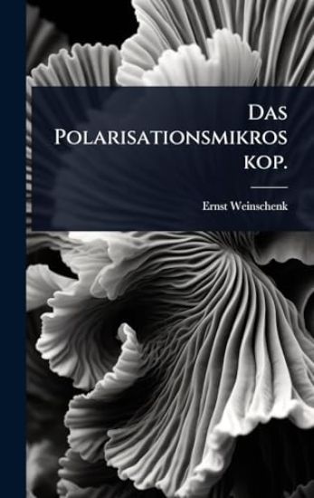 Das Polarisationsmikroskop.
