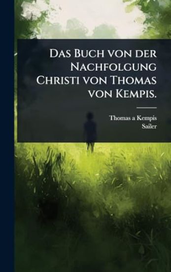 Das Buch von der Nachfolgung Christi von Thomas von Kempis.
