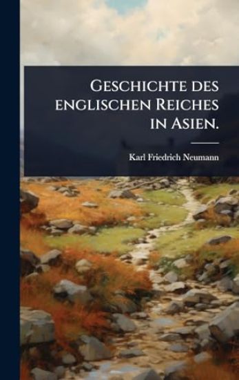 Geschichte des englischen Reiches in Asien.