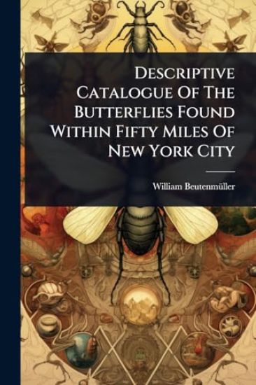 Descriptive Catalogue Of The Butterflies Found Within Fifty Miles Of New York City