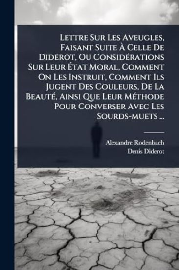 Lettre Sur Les Aveugles, Faisant Suite Ã? Celle De Diderot, Ou ConsidÃ(c)rations Sur Leur Ã?tat Moral, Comment On Les Instruit, Comment Ils Jugent Des Couleurs, De La BeautÃ(c), Ainsi Que Leur MÃ(c)thode Pour Converser Avec Les Sourds-muets ...