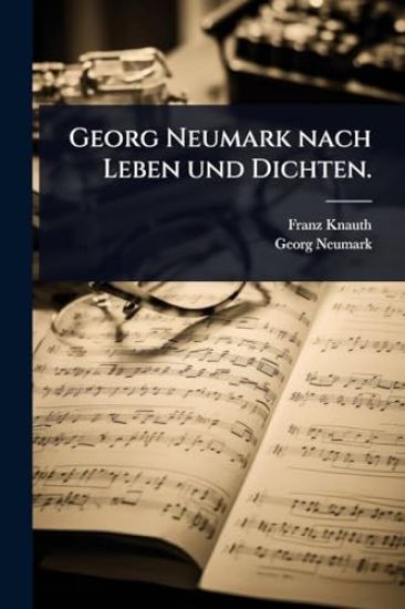 Georg Neumark nach Leben und Dichten.