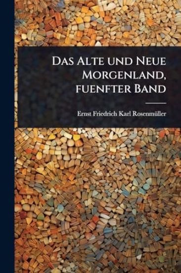 Das Alte und Neue Morgenland, fuenfter Band