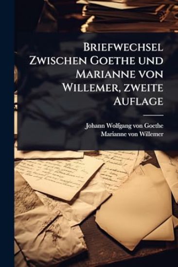 Briefwechsel Zwischen Goethe und Marianne von Willemer, zweite Auflage