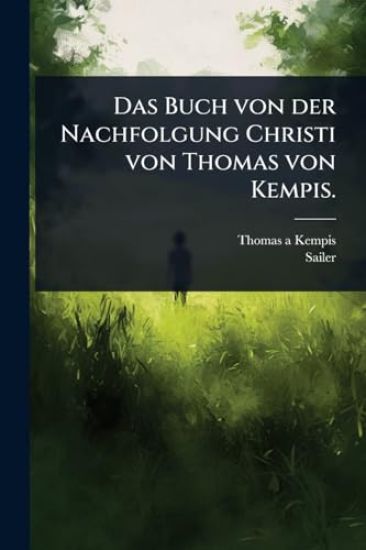 Das Buch von der Nachfolgung Christi von Thomas von Kempis.