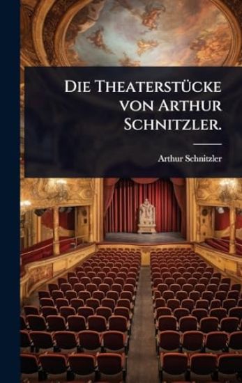 Die TheaterstÃ1/4cke von Arthur Schnitzler.