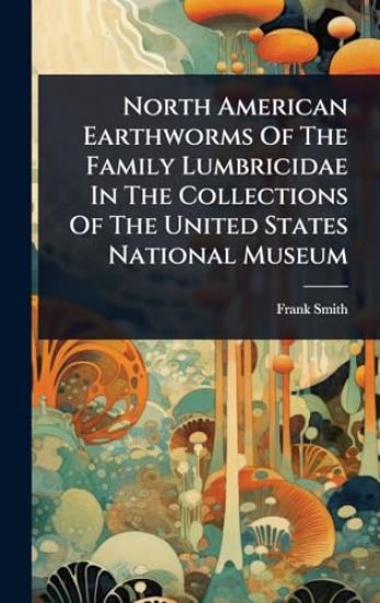 North American Earthworms Of The Family Lumbricidae In The Collections Of The United States National Museum