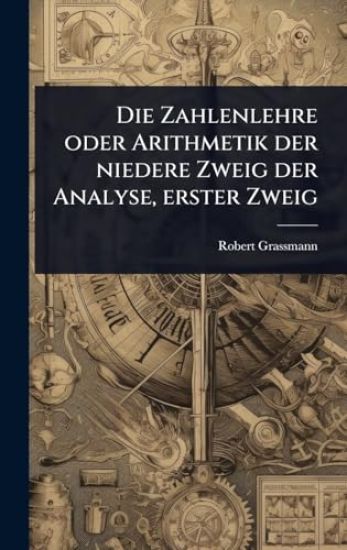 Die Zahlenlehre oder Arithmetik der niedere Zweig der Analyse, erster Zweig