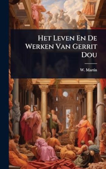 Het Leven En De Werken Van Gerrit Dou