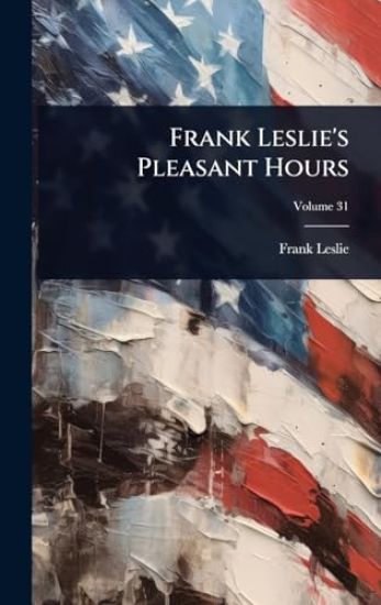 Frank Leslie's Pleasant Hours