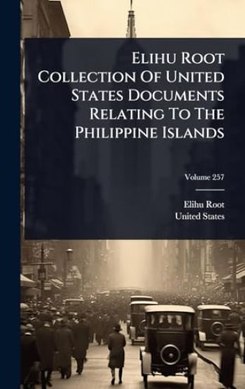 Elihu Root Collection Of United States Documents Relating To The Philippine Islands