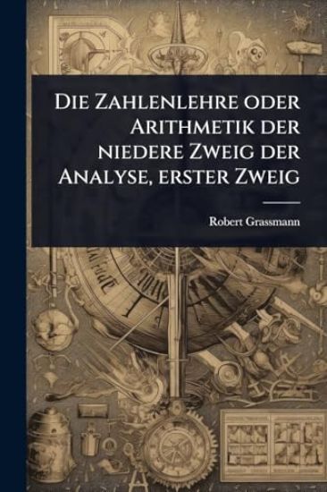 Die Zahlenlehre oder Arithmetik der niedere Zweig der Analyse, erster Zweig