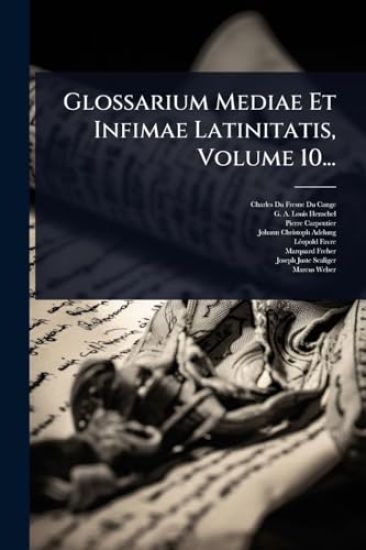Glossarium Mediae Et Infimae Latinitatis, Volume 10...