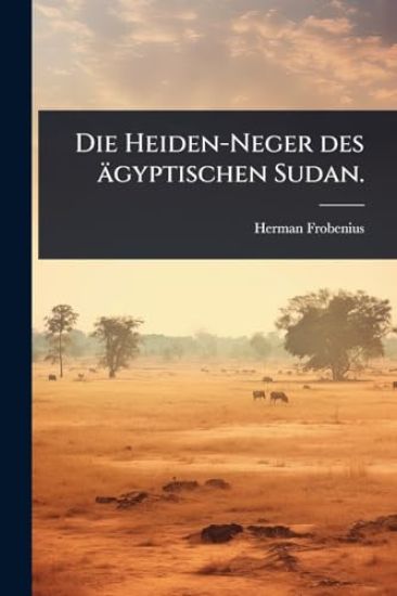 Die Heiden-Neger des ägyptischen Sudan.