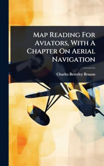 Map Reading For Aviators, With A Chapter On Aerial Navigation