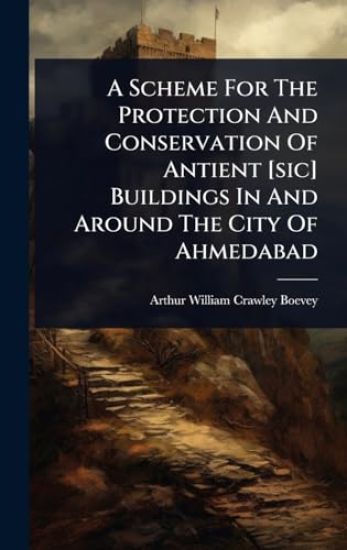 A Scheme For The Protection And Conservation Of Antient [sic] Buildings In And Around The City Of Ahmedabad