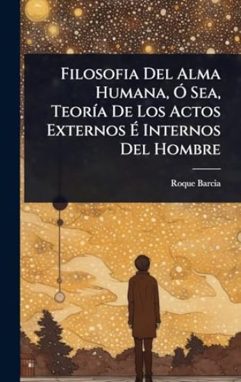 Filosofia Del Alma Humana, Ã" Sea, TeorÃ-a De Los Actos Externos Ã? Internos Del Hombre