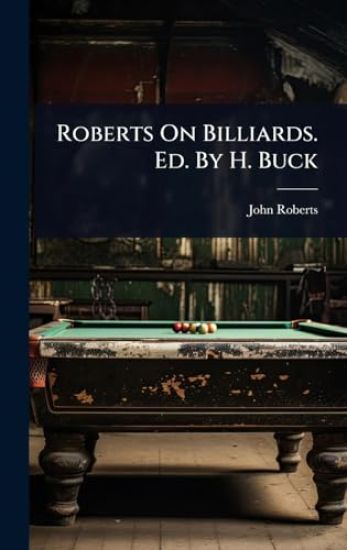Roberts On Billiards. Ed. By H. Buck