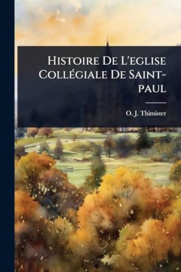 Histoire De L'eglise CollÃ(c)giale De Saint-paul