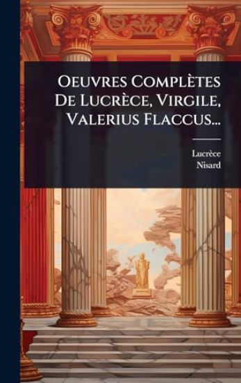 Oeuvres Complètes De Lucrèce, Virgile, Valerius Flaccus...