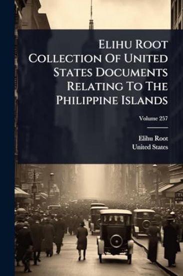 Elihu Root Collection Of United States Documents Relating To The Philippine Islands